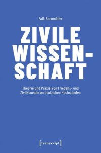 cover of the book Zivile Wissenschaft: Theorie und Praxis von Friedens- und Zivilklauseln an deutschen Hochschulen