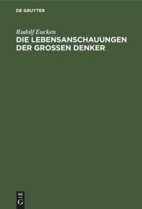 cover of the book Die Lebensanschauungen der grossen Denker: Eine Entwickelungsgeschichte des Lebensproblems der Menschheit von Plato bis zur Gegenwart