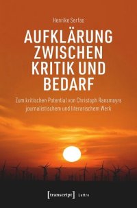 cover of the book Aufklärung zwischen Kritik und Bedarf: Zum kritischen Potential von Christoph Ransmayrs journalistischem und literarischem Werk