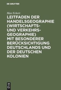 cover of the book Leitfaden der Handelsgeographie (Wirtschafts- und Verkehrsgeographie) mit besonderer Berücksichtigung Deutschlands und der deutschen Kolonien