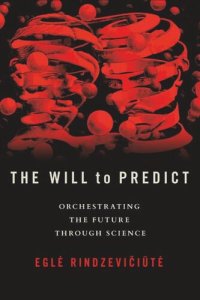 cover of the book The Will to Predict: Orchestrating the Future through Science