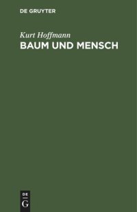 cover of the book Baum und Mensch: Vom Wesen eines Baumes und der Pflicht des Menschen