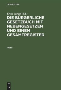 cover of the book Die bürgerliche Gesetzbuch mit Nebengesetzen und einem Gesamtregister: Für den akademischen und praktischen Gebrauch