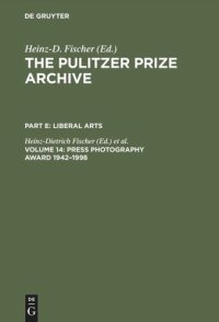 cover of the book The Pulitzer Prize Archive. Volume 14 Press Photography Award 1942–1998: From Joe Rosenthal and Horst Faas to Moneta Sleet and Stan Grossfeld