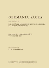 cover of the book Germania Sacra: Band 13 Die Regensburger Bischöfe von 1649 bis 1817. Die Bistümer der Kirchenprovinz Salzburg. Das Bistum Regensburg 1