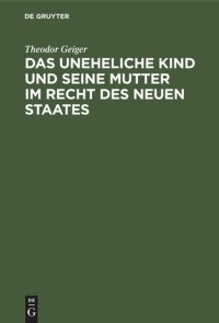 cover of the book Das uneheliche Kind und seine Mutter im Recht des neuen Staates: Ein Versuch auf der Basis kritischer Rechtsvergleichung