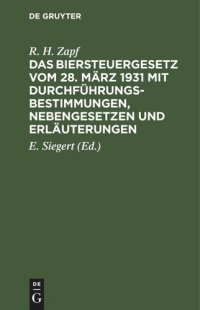 cover of the book Das Biersteuergesetz vom 28. März 1931 mit Durchführungsbestimmungen, Nebengesetzen und Erläuterungen