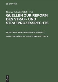 cover of the book Quellen zur Reform des Straf- und Strafprozeßrechts. Band 1 Entwürfe zu einem Strafgesetzbuch: (1919, 1922, 1924/25 und 1927)