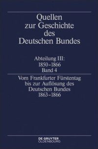 cover of the book Quellen zur Geschichte des Deutschen Bundes: Band 4 Vom Frankfurter Fürstentag bis zur Auflösung des Deutschen Bundes 1863–1866