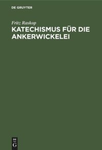 cover of the book Katechismus für die Ankerwickelei: Leitfaden für die Herstellung der Ankerwicklungen an Gleich- und Drehstrom-Motoren