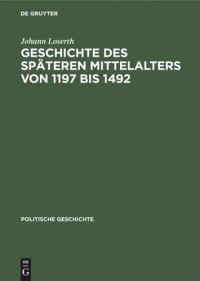 cover of the book Handbuch der mittelalterlichen und neueren Geschichte: Geschichte des späteren Mittelalters von 1197 bis 1492