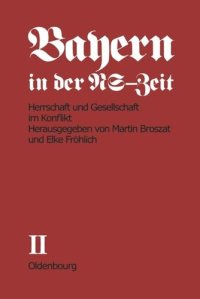 cover of the book Bayern in der NS-Zeit. BAND II Herrschaft und Gesellschaft im Konflikt: Teil A