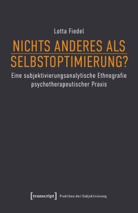 cover of the book Nichts anderes als Selbstoptimierung?: Eine subjektivierungsanalytische Ethnografie psychotherapeutischer Praxis