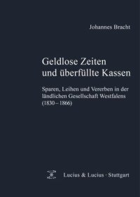 cover of the book Geldlose Zeiten und überfüllte Kassen: Sparen, Leihen und Vererben in der ländlichen Gesellschaft Westfalens (1830-1866)