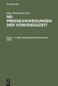 cover of the book NS-Presseanweisungen der Vorkriegszeit: Band 7 / I-II 1939. Quellentexte Januar bis April. Quellentexte Mai bis August