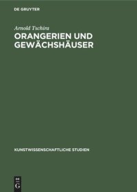 cover of the book Orangerien und Gewächshäuser: Ihre geschichtliche Entwicklung in Deutschland