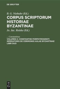 cover of the book Corpus scriptorum historiae Byzantinae: Volumen II Constantini Porphyrogeniti imperatoris de cerimoniis aulae byzantinae libri duo