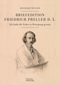 cover of the book Briefedition Friedrich Preller d. Ä.: Ich habe die Feder in Bewegung gesetzt