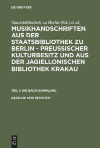 cover of the book Musikhandschriften aus der Staatsbibliothek zu Berlin - Preußischer Kulturbesitz und aus der Jagiellonischen Bibliothek Krakau. Katalog und Register: Nach Paul Kast – Die Bach-Handschriften der Berliner Staatsbibliothek, 1958 – vollständig erweitert und f