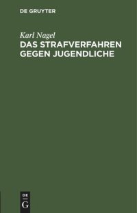 cover of the book Das Strafverfahren gegen Jugendliche: insbesondere die Strafaussetzung nach der Allgemeinen Verfügung vom 14. März 1917 (JMBl. Nr. 11)