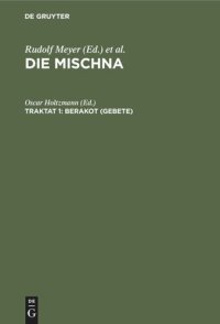 cover of the book Die Mischna. Traktat 1 Berakot (Gebete): Text, Übersetzung und Erklärung. Nebst einem textkritischen Anhang