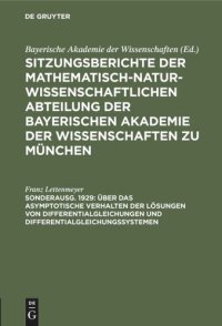 cover of the book Sitzungsberichte der Mathematisch-Naturwissenschaftlichen Abteilung der Bayerischen Akademie der Wissenschaften zu München: Sonderausg. 1929 Über das asymptotische Verhalten der Lösungen von Differentialgleichungen und Differentialgleichungssystemen