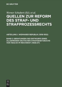 cover of the book Quellen zur Reform des Straf- und Strafprozeßrechts: Band 2 Beratungen des Entwurfs eines Allgemeinen Deutschen Strafgesetzbuchs von 1924/25 im Reichsrat (1926/27)