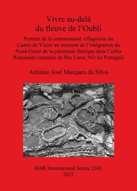 cover of the book Vivre au-delà du fleuve de l'Oubli: Portrait de la communauté villageoise du Castro de Vieito au moment de l'intégration du Nord-Ouest de la péninsule ibérique dans l'orbis Romanum (estuaire du Rio Lima, NO du Portugal)