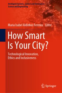 cover of the book How Smart Is Your City?: Technological Innovation, Ethics and Inclusiveness (Intelligent Systems, Control and Automation: Science and Engineering Book 98)