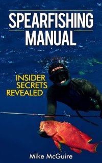 cover of the book Spearfishing Manual: Insider Secrets of Spearfishing for Beginners to Die-Hard Spearos (Spearfishing and Freediving Book 1)