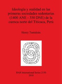 cover of the book Ideología y realidad en las primeras sociedades sedentarias (1400 ANE-350 DNE) de la cuenca norte del Titicaca, Perú