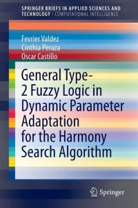 cover of the book General Type-2 Fuzzy Logic in Dynamic Parameter Adaptation for the Harmony Search Algorithm (SpringerBriefs in Applied Sciences and Technology)