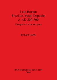 cover of the book Late Roman Precious Metal Deposits c. AD 200-700: Changes over time and space