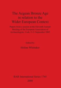 cover of the book The Aegean Bronze Age in relation to the Wider European Context: Papers from a session at the Eleventh Annual Meeting of the European Association of Archaeologists, Cork, 5-11 September 2005