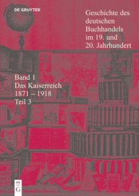 cover of the book Geschichte des deutschen Buchhandels im 19. und 20. Jahrhundert: Teil 3 Das Kaiserreich 1871 - 1918