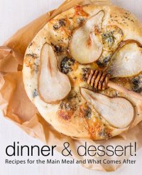 cover of the book Dinner & Dessert: Recipes for the Main Meal and What Comes After