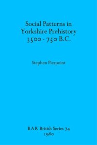 cover of the book Social Patterns in Yorkshire Prehistory 3500-750 B.C.