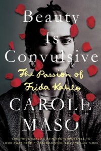 cover of the book Beauty is Convulsive: The Passion of Frida Kahlo