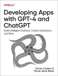 cover of the book Developing Apps with GPT-4 and ChatGPT: Build Intelligent Chatbots, Content Generators, and More