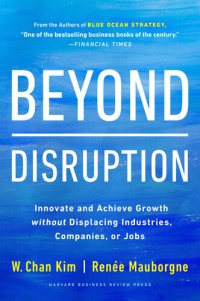 cover of the book Beyond Disruption: Innovate and Achieve Growth without Displacing Industries, Companies, or Jobs