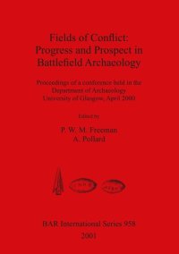 cover of the book Fields of Conflict: Progress and Prospect in Battlefield Archaeology: Proceedings of a conference held in the Department of Archaeology, University of Glasgow, April 2000