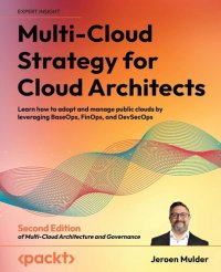 cover of the book Multi-Cloud Strategy for Cloud Architects: Learn how to adopt and manage public clouds by leveraging BaseOps, FinOps, and DevSecOps, 2nd Edition