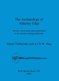 cover of the book The Archaeology of Alderley Edge: Survey, excavation and experiment in an ancient mining landscape