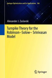 cover of the book Turnpike Theory for the Robinson–Solow–Srinivasan Model (Springer Optimization and Its Applications Book 166)