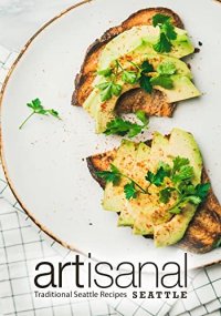 cover of the book Artisanal Seattle: Traditional Seattle Recipes (2nd Edition)