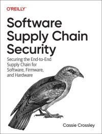 cover of the book Software Supply Chain Security: Securing the End-to-End Supply Chain for Software, Firmware, and Hardware