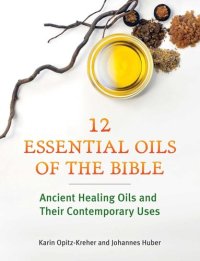 cover of the book Twelve Essential Oils of the Bible: Ancient Healing Oils and Their Contemporary Uses