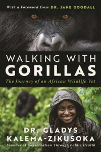 cover of the book Walking With Gorillas: The Journey of an African Wildlife Vet