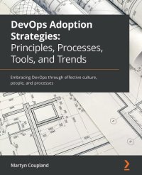 cover of the book DevOps Adoption Strategies: Principles, Processes, Tools, and Trends: Embracing DevOps through effective culture, people, and processes