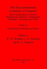 cover of the book IInd Deya International Conference of Prehistory: Recent Developments in Western Mediterranean Prehistory: Archaeological Techniques, Technology and Theory. Volume II: Archaeological Technology and Theory